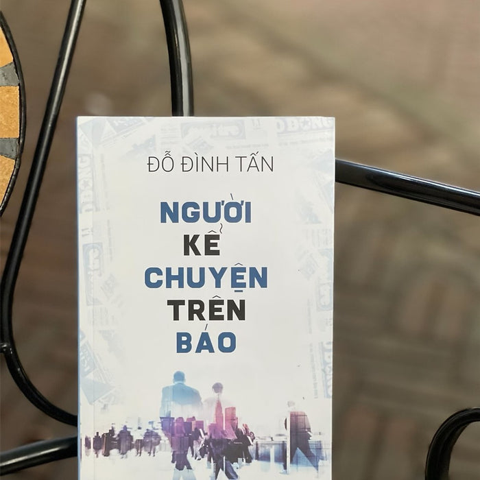 Người Kể Chuyện Trên Báo - Đỗ Đình Tấn - Nxb Tổng Hợp Thành Phố Hồ Chí Minh.