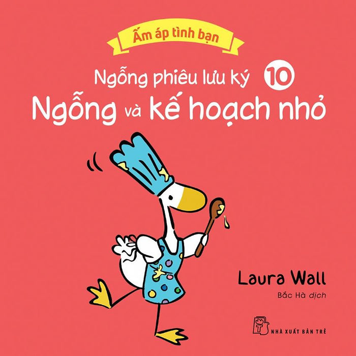 Ngỗng Phiêu Lưu Ký 10: Ngỗng Và Kế Hoạch Nhỏ (Ấm Áp Tình Bạn) - Bản Quyền