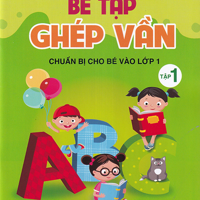 Sách - Bé Tập Ghép Vần Tập 1 - Chuẩn Bị Cho Bé Vào Lớp 1 (4-6 Tuổi)