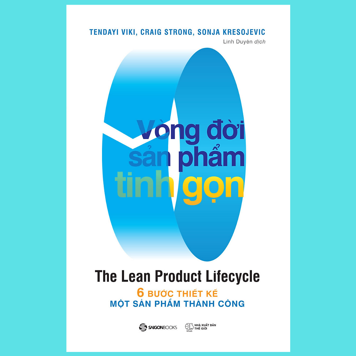 Vòng Đời Sản Phẩm Tinh Gọn (The Lean Product Lifecycle) - Tác Giả Craig Strong , Sonja Kresojevic , Tendayi Viki