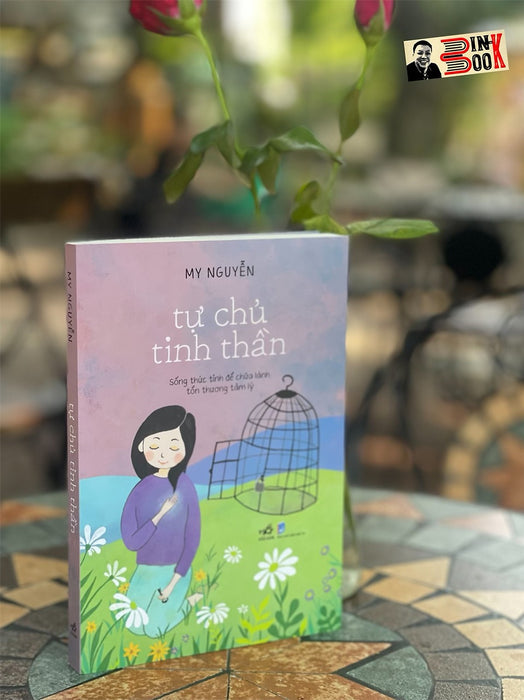 Tự Chủ Tinh Thần – Sống Thức Tỉnh Để Chữa Lành Tổn Thương Tâm Lý – My Nguyễn – Nhã Nam – Nxb Dân Trí (Bìa Mềm)