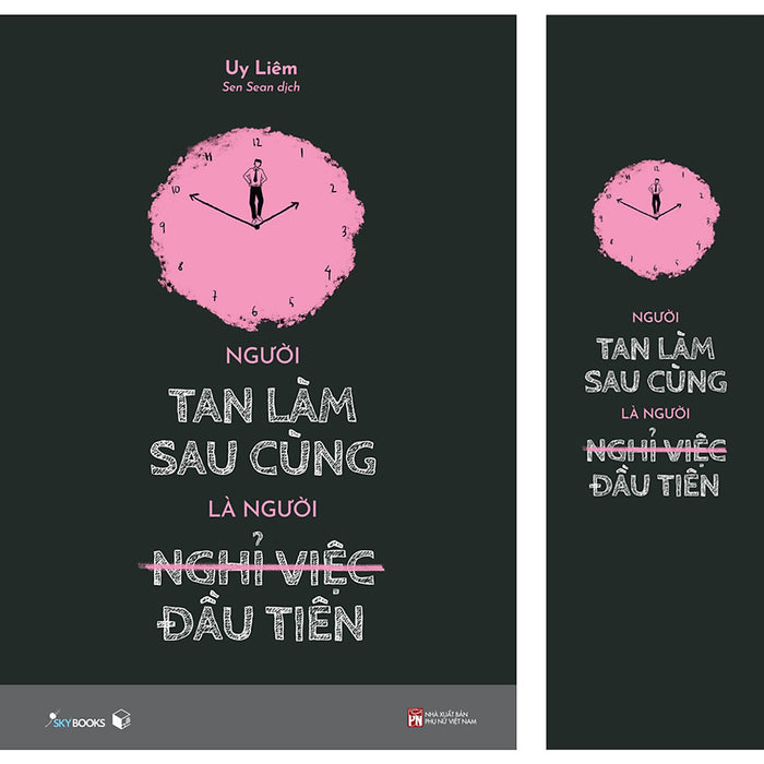 Người Tan Làm Sau Cùng Là Người Nghỉ Việc Đầu Tiên (Tặng Kèm Bookmark)