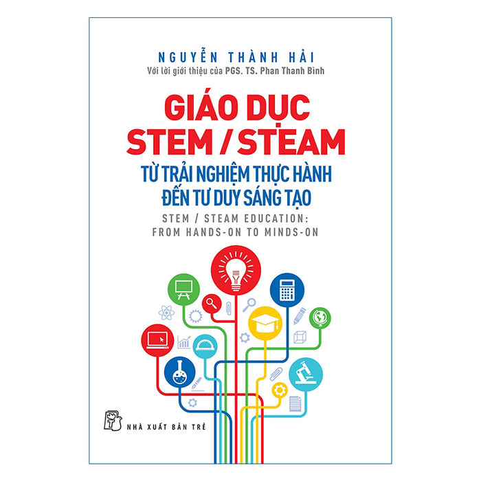 Giáo Dục Stem/ Steam: Từ Trải Nghiệm Thực Hành Đến Tư Duy Sáng Tạo