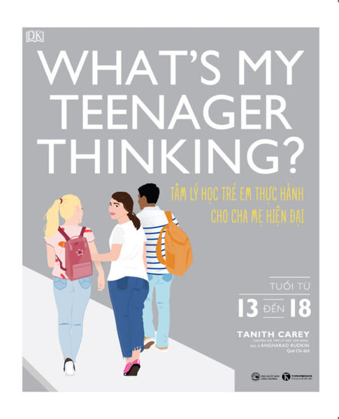 What’S My Teenager Thinking? Tâm Lý Học Trẻ Em Thực Hành Cho Cha Mẹ Hiện Đại (Từ 13 Đến 18 Tuổi)