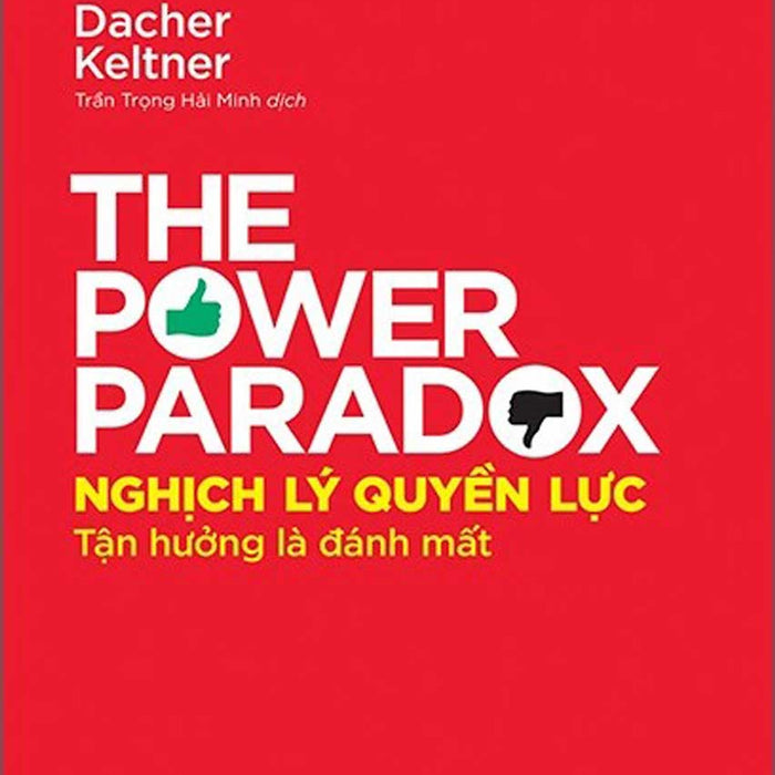 Nghịch Lý Quyền Lực - Tận Hưởng Là Đánh Mất - The Power Paradox