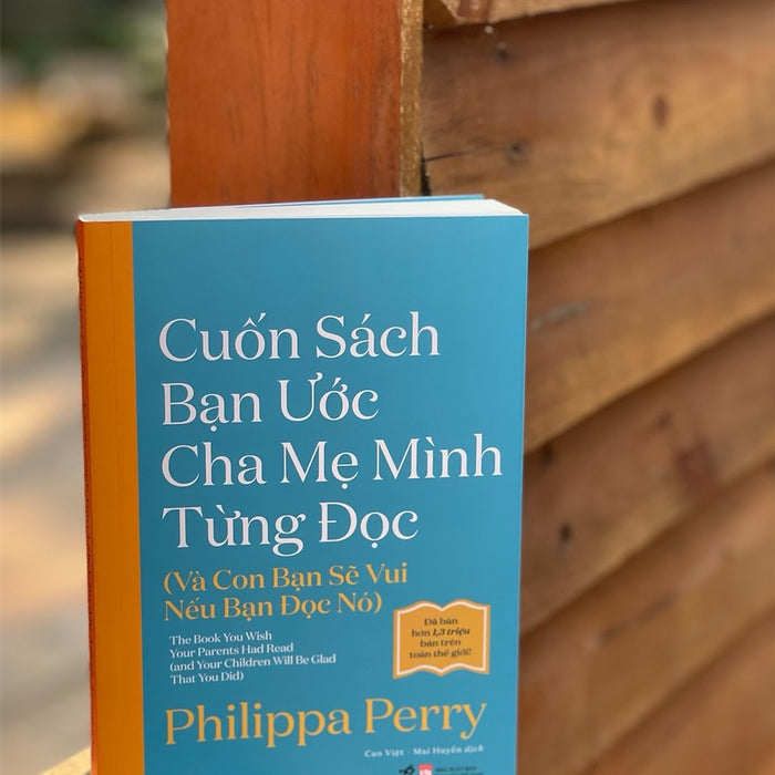 Cuốn Sách Bạn Ước Cha Mẹ Mình Từng Đọc (Và Con Bạn Sẽ Vui Nếu Bạn Đọc Nó) - Philippa Perry – Nhã Nam