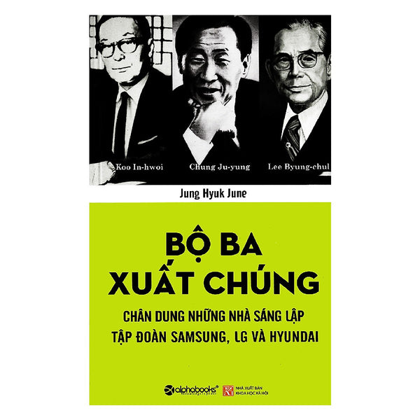 Tủ Sách Doanh Nhân Kiệt Xuất: Bộ Ba Xuất Chúng Hàn Quốc (Chung Ju-Yung, Lee Byung-Chul, Koo In-Hwoi Là Ba Nhà Sáng Lập Của Ba Tập Đoàn Hàng Đầu Ở Hàn Quốc); Tặng Kèm Bookmark
