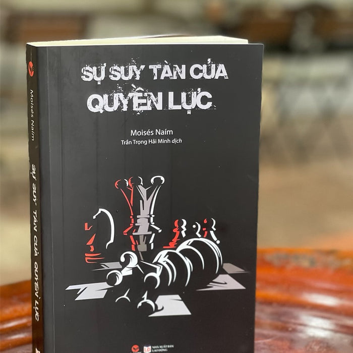 Sự Suy Tàn Của Quyền Lực – Moises Naim – Trần Trọng Hải Minh Dịch – Bách Việt Books – Nxb Lao Động (Bìa Mềm)