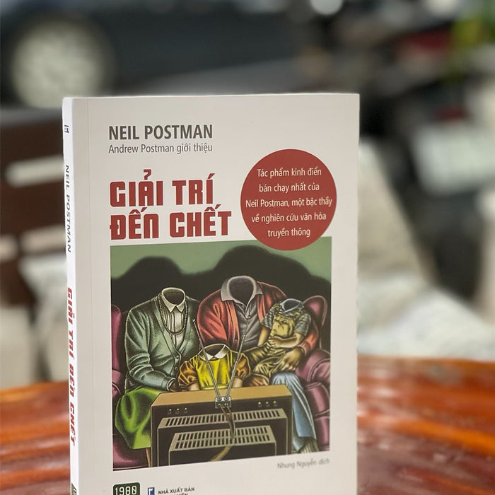 Giải Trí Đến Chết- Tác Phẩm Kinh Điển Bán Chạy Nhất Của Bậc Thầy Neil Postman  – Neil Postman – Nhung Nguyễn Dịch – 1980 Books – Nxb Thanh Niên