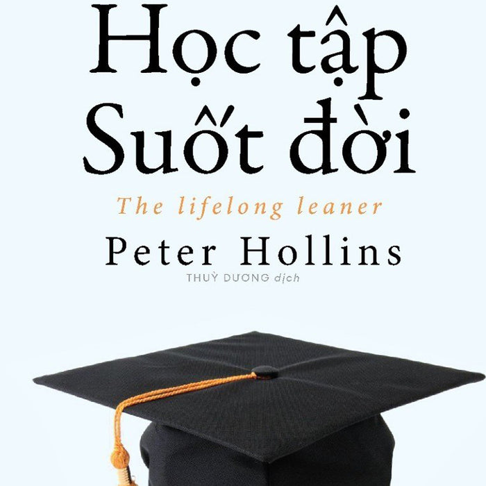 Học Tập Suốt Đời – Peter Hollins – Tống Liên Anh - Lê Anh Thư Dịch – Times Book