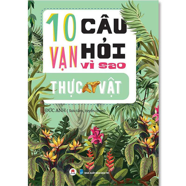 10 Vạn Câu Hỏi Vì Sao - Thực Vật