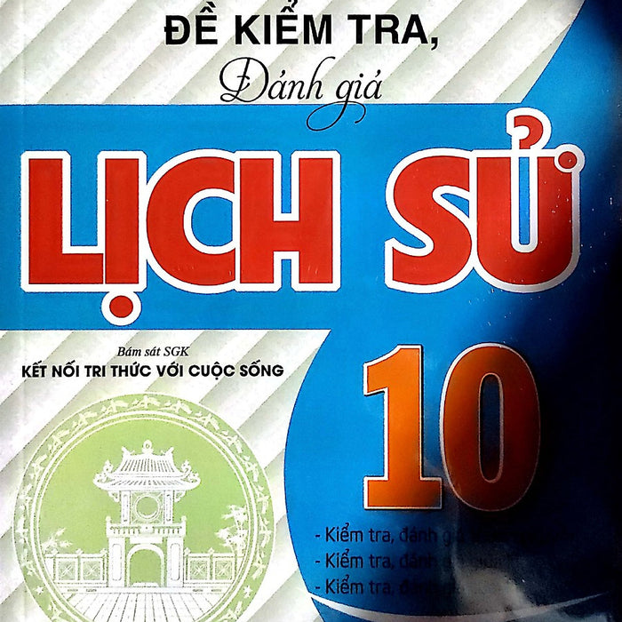 Sách - Đề Kiểm Tra Đánh Giá Lịch Sử Lớp 10 ( Bám Sát Sách Giáo Khoa Kết Nối )Ha-Mk