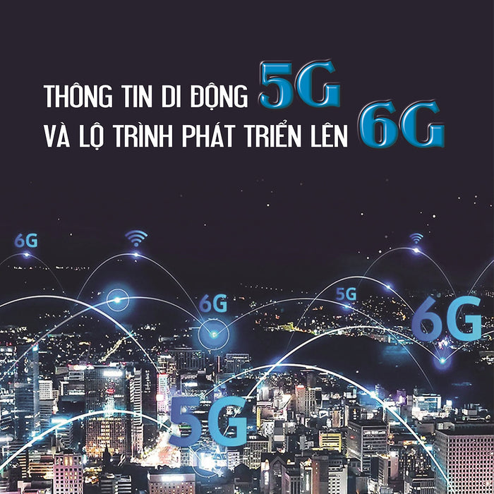 Thông Tin Di Động 5G Và Lộ Trình Phát Triển Lên 6G - Nguyễn Phạm Anh Dũng - (Bìa Mềm)