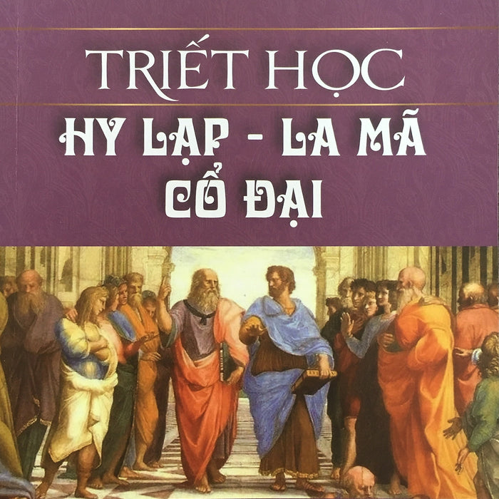 Triết Học Hy Lạp - La Mã Cổ Đại - Pgs.Ts. Lê Công Sự - (Bìa Mềm)