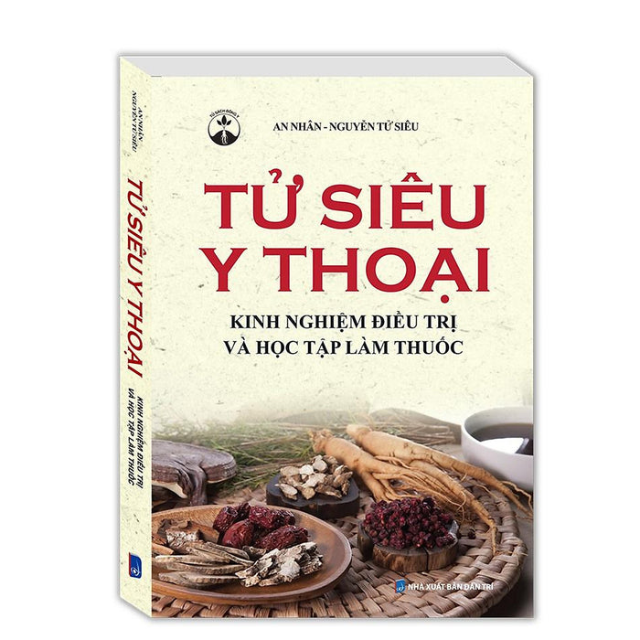 Sách - Tử Siêu Y Thoại - Kinh Nghiệm Điều Tri Và Học Tập Làm Thuốc (Bìa Mềm) Tặng Kèm Bookmark