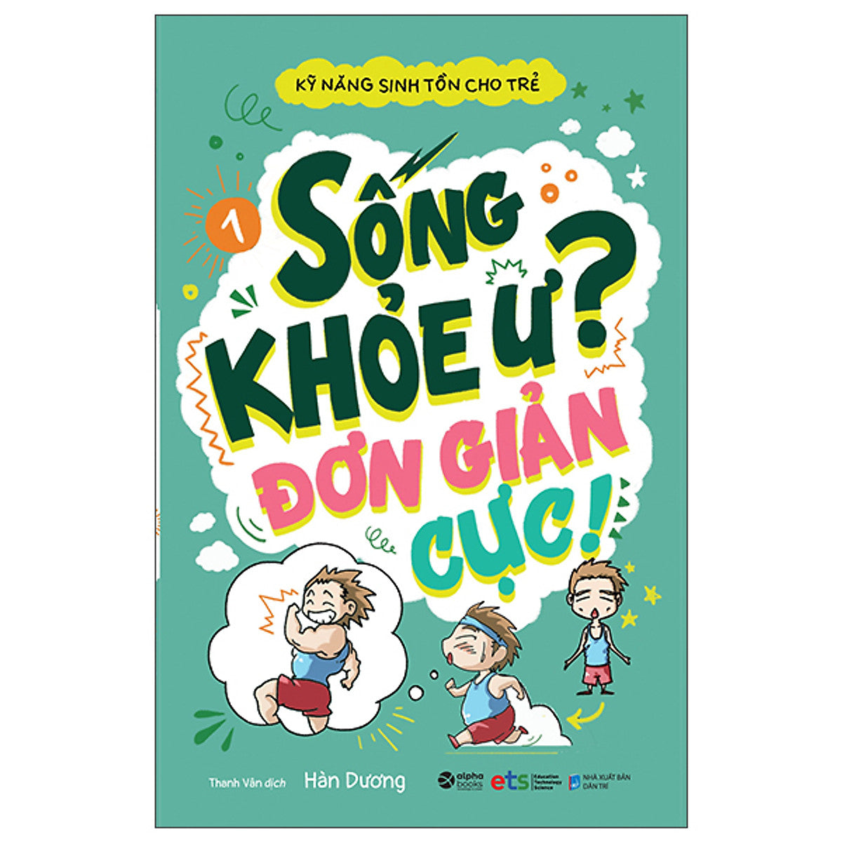 Trạm Đọc | Kỹ Năng Sinh Tồn Cho Trẻ: Sống Khỏe Ư, Đơn Giản Cực ( Tập 1 )