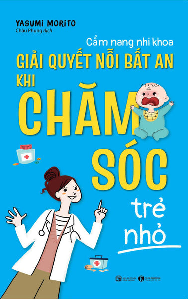 Cẩm Nang Nhi Khoa – Giải Quyết Nỗi Bất An Khi Chăm Sóc Trẻ Nhỏ