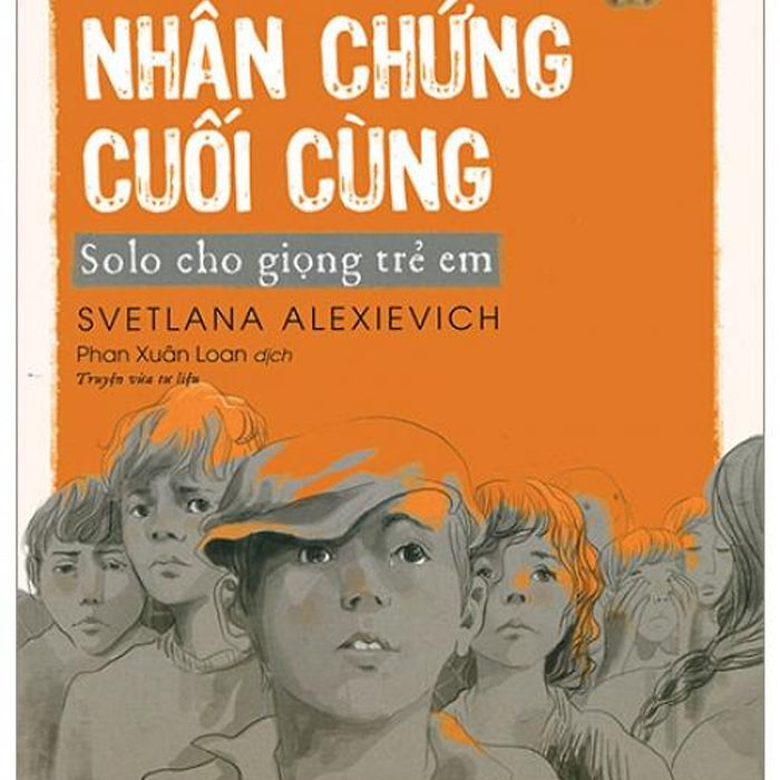 Những Nhân Chứng Cuối Cùng - Solo Cho Giọng Trẻ Em (Giải Nobel Văn Chương 2015)