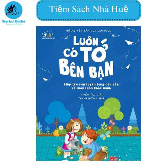 Sách Bố Mẹ Yên Tâm Con Làm Được! Luôn Có Tớ Bên Bạn: Giúp Trẻ Rèn Luyện Lòng Can Đảm Và Luôn Luôn Khỏe Mạnh, Đinh Tị