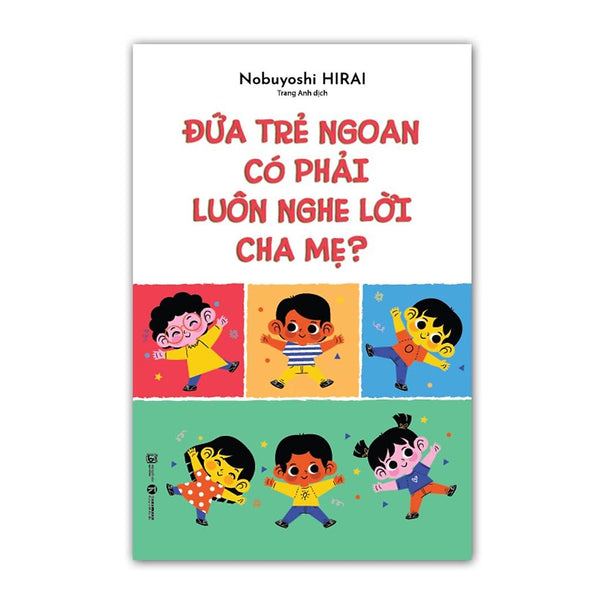 Sách - Đứa Trẻ Ngoan Có Phải Luôn Nghe Lời Cha Mẹ - Thái Hà