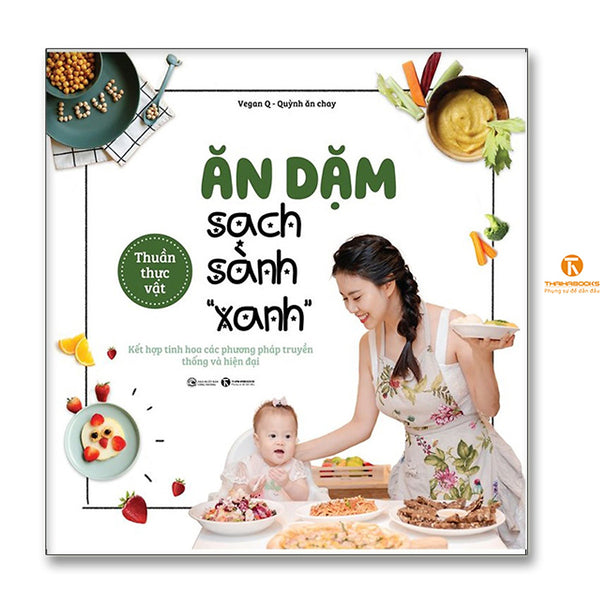 Ăn Dặm Sạch Sành “Xanh” – Kết Hợp Tinh Hoa Các Phương Pháp Truyền Thống Và Hiện Đại.