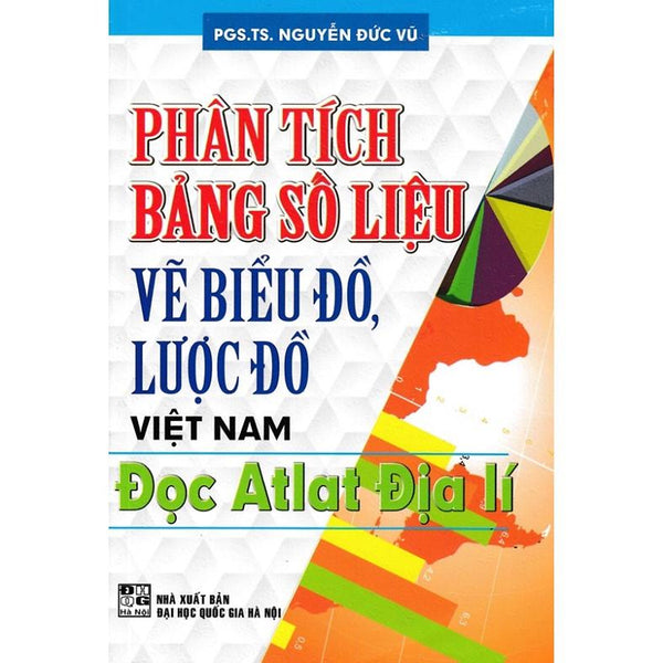 Sách - Phân Tích Bảng Số Liệu Vẽ Biểu Đồ, Lược Đồ Việt Nam- Đọc Atlat Địa Lí