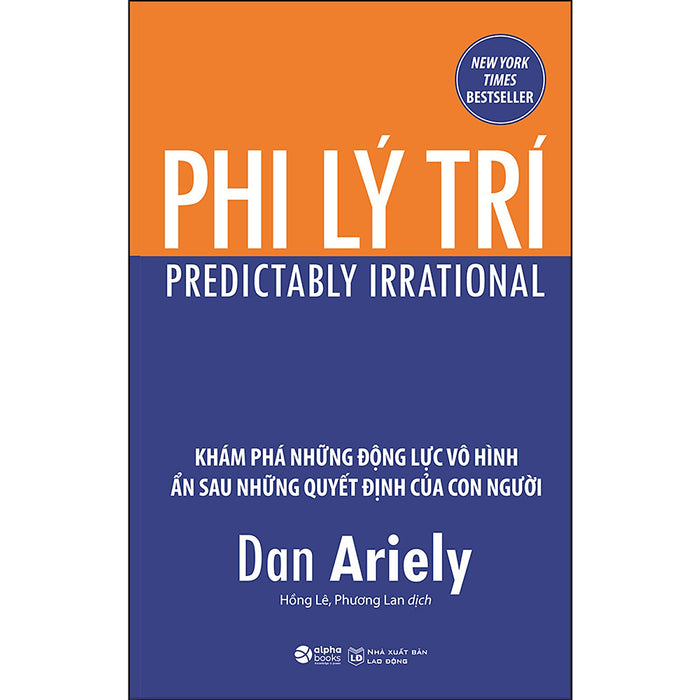 Phi Lý Trí - Khám Phá Những Động Lực Vô Hình Ẩn Sau Những Quyết Định Của Con Người ( Tái Bản)