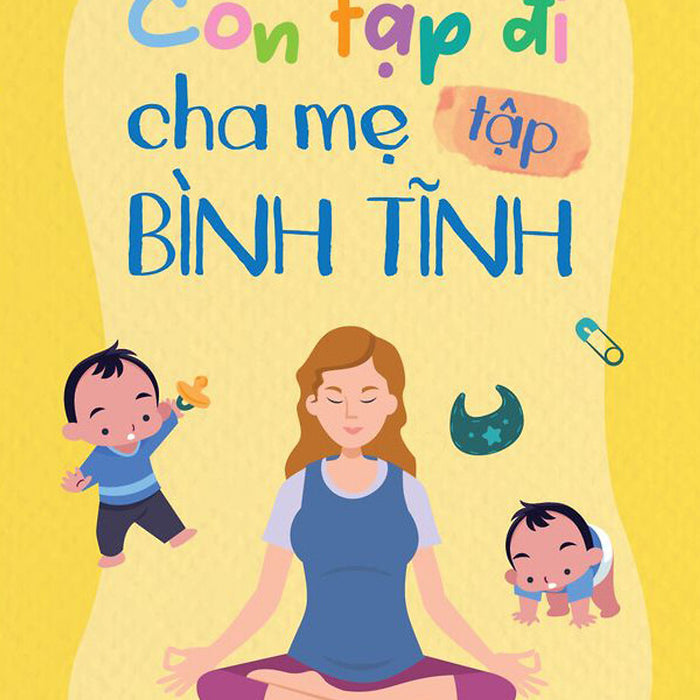 Con Tập Đi Cha Mẹ Tập Bình Tĩnh