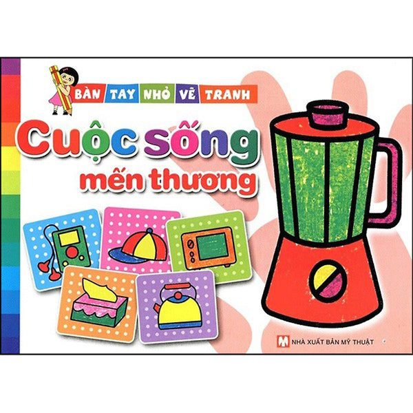 Bàn Tay Nhỏ Vẽ Tranh - Cuộc Sống Mến Thương