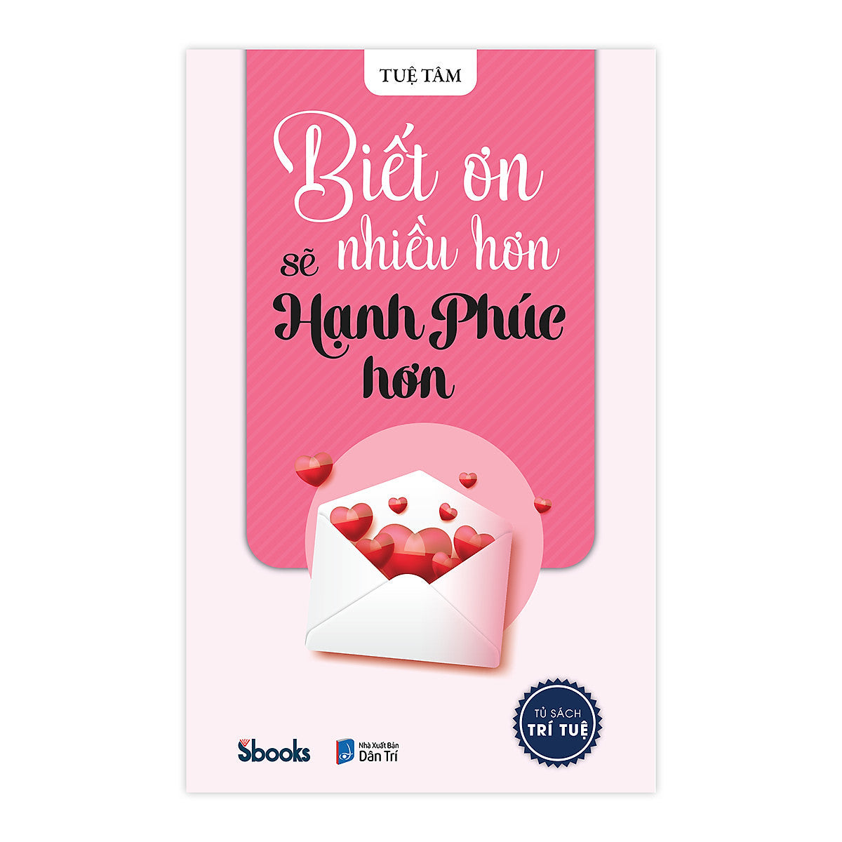 Biết Ơn Nhiều Hơn Sẽ Hạnh Phúc Hơn - Tuệ Tâm (Tủ Sách Trí Tuệ)