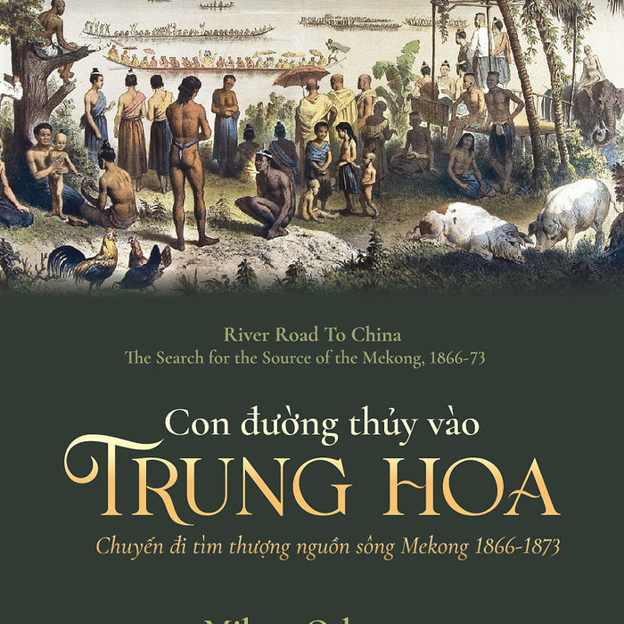 Con Đường Thủy Vào Trung Hoa (Chuyến Đi Tìm Thượng Nguồn Sông Mekong 1866-1873) - Milton Osborne - Lý Thế Dân - (Bìa Mềm)