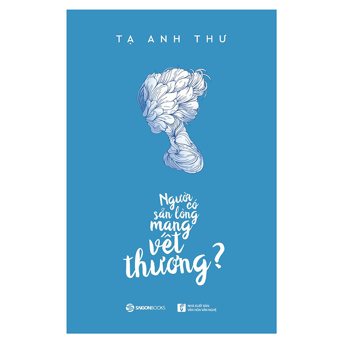 Người Có Sẵn Lòng Mang Vết Thương - Tác Gải Tạ Anh Thư