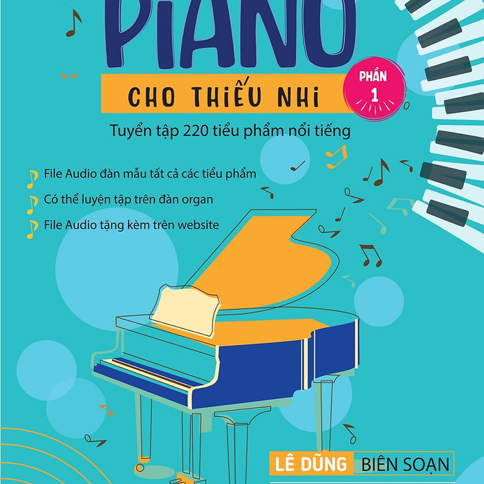 Piano Cho Thiếu Nhi - Tuyển Tập 220 Tiểu Phẩm Nổi Tiếng - Phần 1 (Kèm File Audio) (Tái Bản 2023)