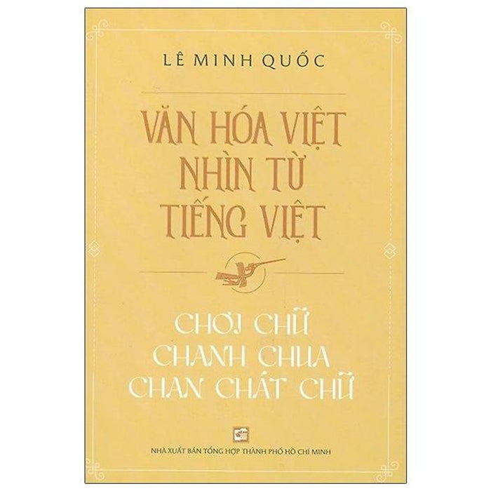 Văn Hóa Việt Nhìn Từ Tiếng Việt - Chơi Chữ Chanh Chua Chan Chát Chữ