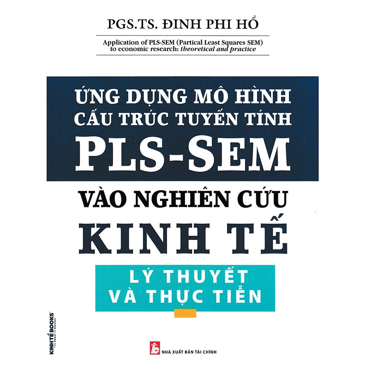 Ứng Dụng Mô Hình Cấu Trúc Tuyến Tín Pls-Sem Vào Nghiên Cứu Kinh Tế Lý Thuyết Và Thực Tiễn (Kt)