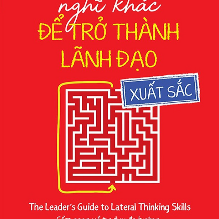 Nghĩ Khác Để Trở Thành Lãnh Đạo Xuất Sắc - Bản Quyền