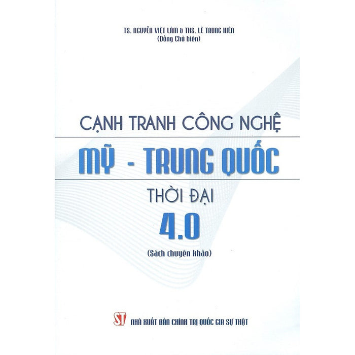 Cạnh Tranh Công Nghệ Mỹ – Trung Quốc Thời Đại 4.0 (Sách Chuyên Khảo)