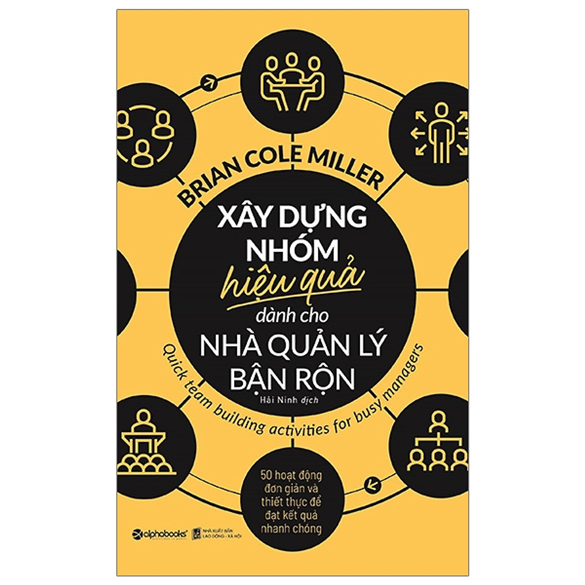 Xây Dựng Nhóm Hiệu Quả Dành Cho Nhà Quản Lý Bận Rộn - Brian Cole Miller