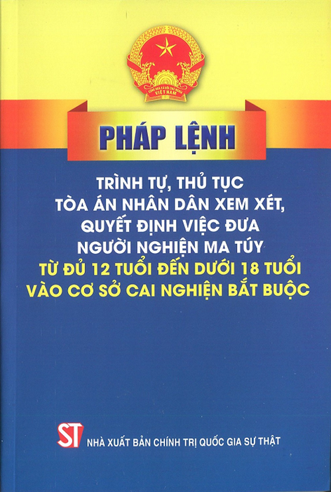 Sách Pháp Lệnh Trình Tự, Thủ Tục Tòa Án Nhân Dân Xem Xét, Quyết Định Việc Đưa Người Ngh.Iệ.N M.A Tú.Y Từ Đủ 12 Tuổi Đến Dưới 18 Tuổi Vào Cơ Sở Cai Nghiện Bắt Buộc