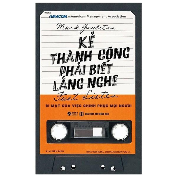 Kẻ Thành Công Phải Biết Lắng Nghe - Mark Goulston (Tb) - Bản Quyền