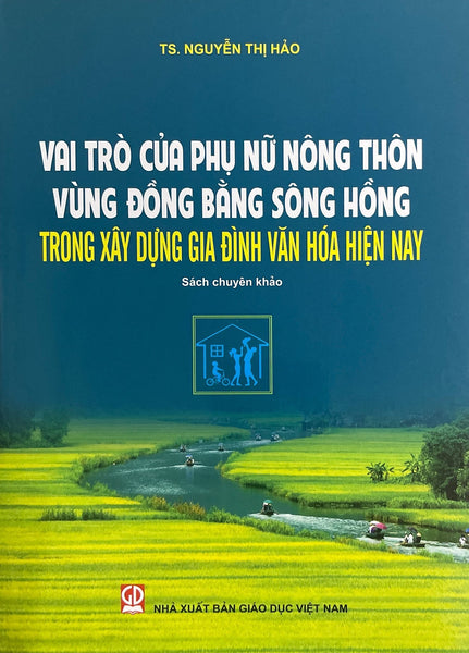 Vai Trò Của Phụ Nữ Nông Thôn Vùng Đồng Bằng Sông Hồng Trong Xây Dựng Gia Đình Văn Hóa Hiện Nay