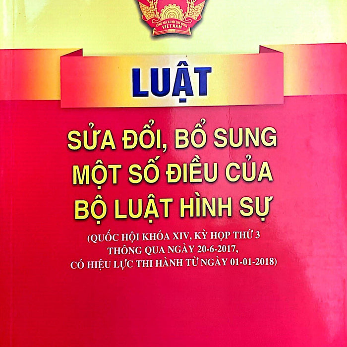 Luật Sửa Đổi, Bổ Sung Một Số Điều Của Bộ Luật Hình Sự (Quốc Hội Khóa Xiv, Kỳ Họp Thứ 3 Thông Qua Ngày 20-06-2017, Có Hiệu Lực Thi Hành Từ Ngày 01-01-2018)