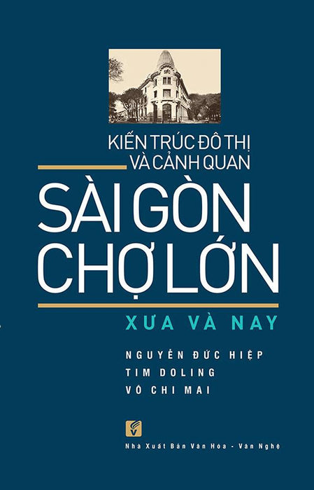Kiến Trúc Đô Thị Và Cảnh Quan Sài Gòn - Chợ Lớn Xưa Và Nay