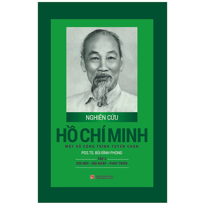 Nghiên CứU Hồ Chí Minh - MộT Số Công TrìNh TuyểN ChọN TậP 3 : ĐổI MớI - HộI NhậP - PháT TriểN (BìA CứNg)