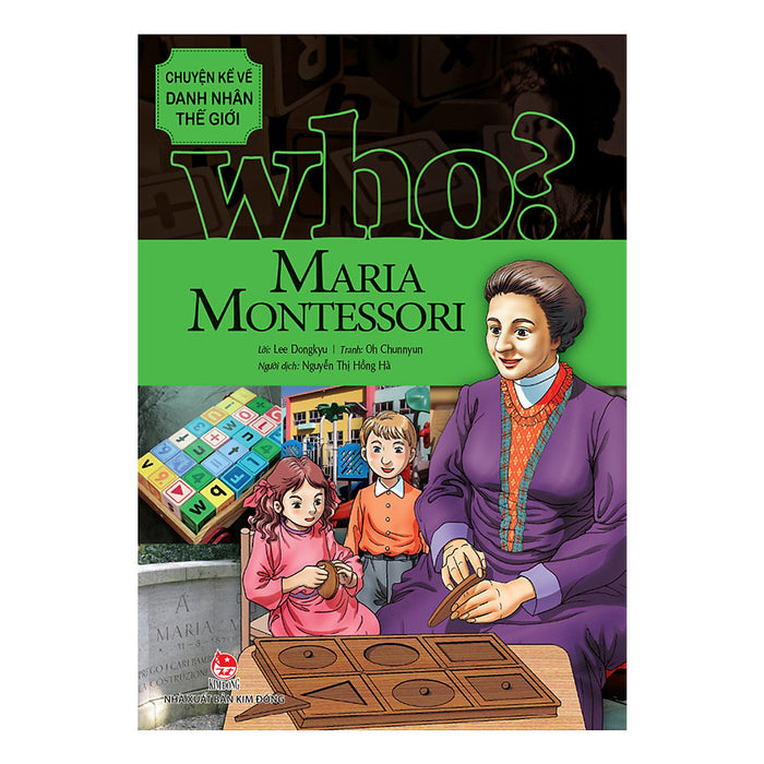 Who? Chuyện Kể Về Danh Nhân Thế Giới - Maria Montessori (Tái Bản 2019)