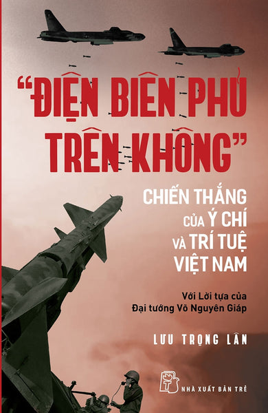 "Điện Biên Phủ Trên Không" - Chiến Thắng Của Ý Chí Và Trí Tuệ Việt Nam