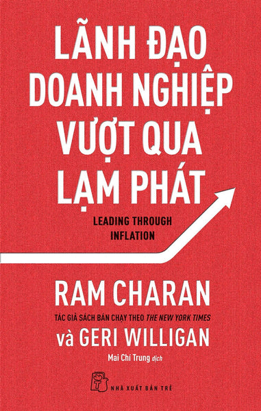 Lãnh Đạo Doanh Nghiệp Vượt Qua Lạm Phát - Ram Charan & Geri Willihan - Mai Chí Trung Dịch - (Bìa Mềm)