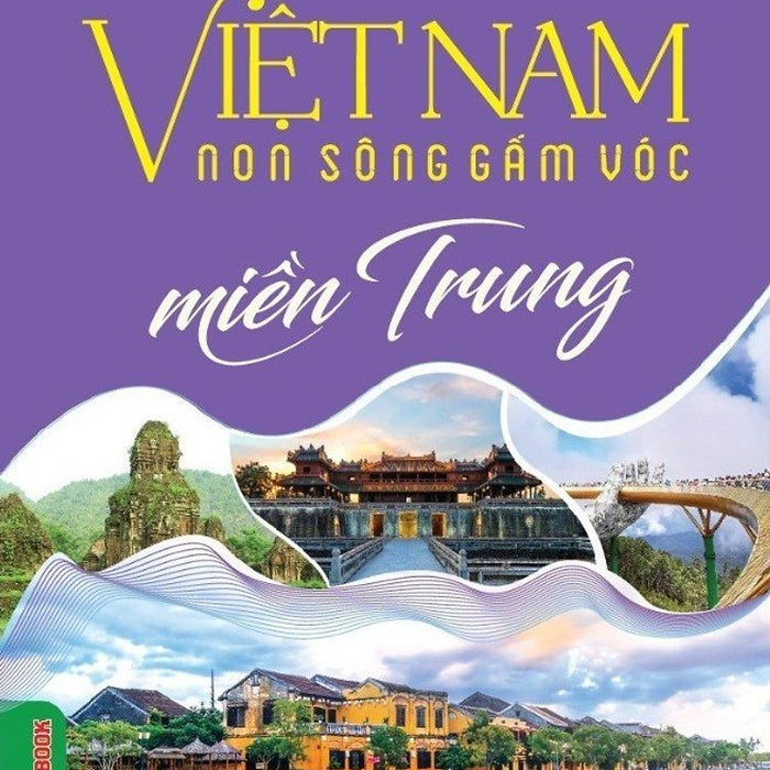 Cẩm Nang Du Lịch: Việt Nam Non Sông Gấm Vóc - Miền Trung (Tái Bản Có Sửa Chữa, Bổ Sung)