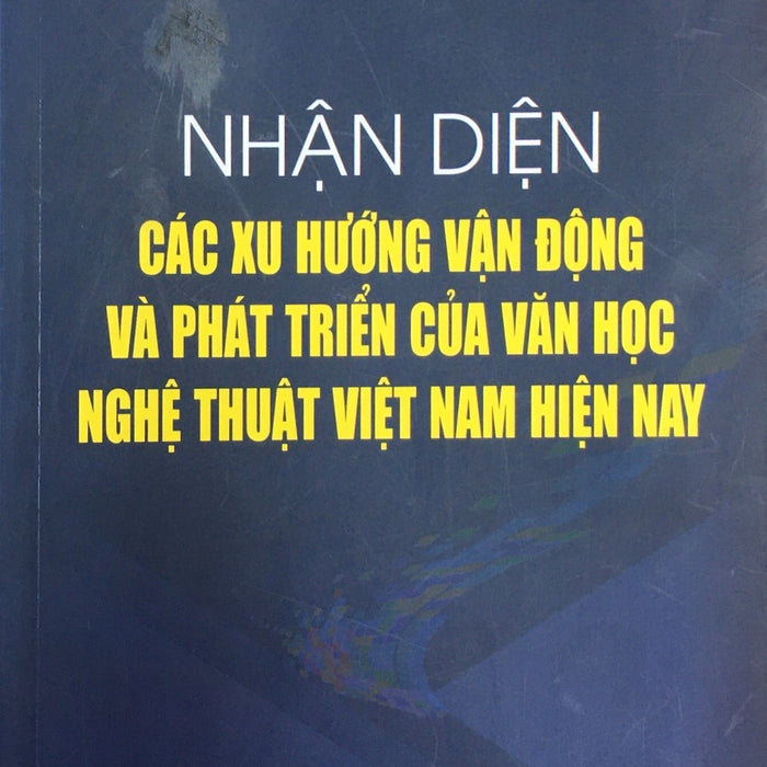 Nhận Diện Các Xu Hướng Vận Động Và Phát Triển Văn Học  Nghệ Thuật Việt Nam Hiện Nay