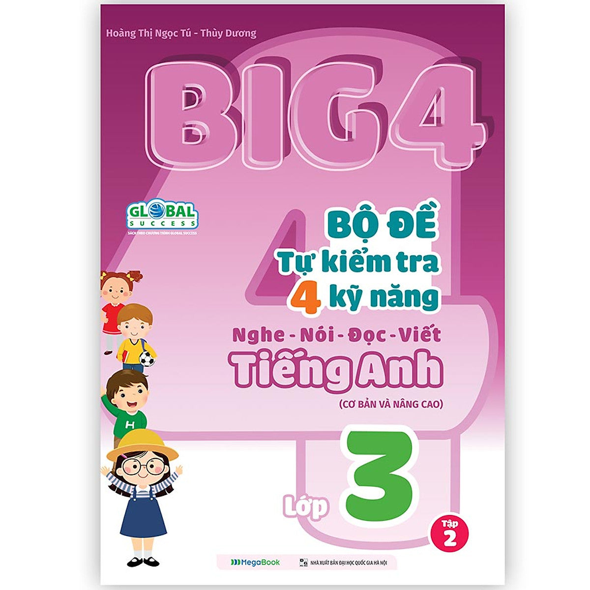 Big 4 Bộ Đề Tự Kiểm Tra 4 Kỹ Năng Nghe - Nói - Đọc - Viết (Cơ Bản Và Nâng Cao) Tiếng Anh Lớp 3 Tập 2 (Global)